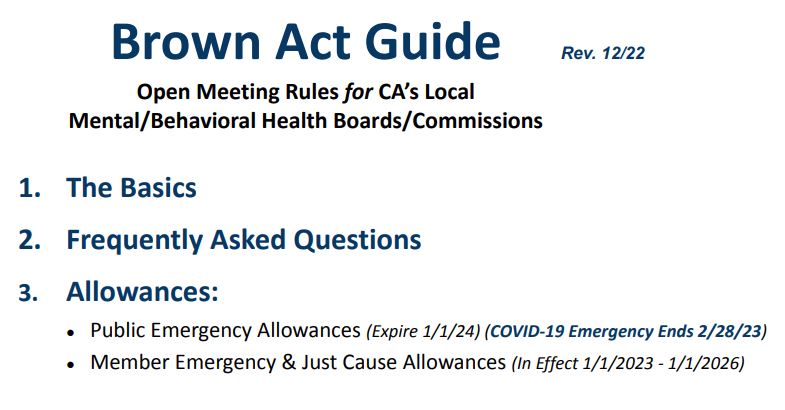 Link to Brown Act Guide: Open Meeting Rules for CA's Local Mental/Behavioral Health Boards & Commissions includes: The Basics, Frequently Asked Questions and Public Emergency Allowances.